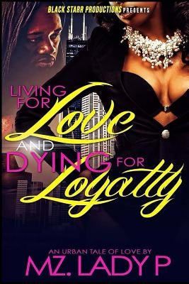 Living for Love and Dying for Loyalty by Lady P., Mz