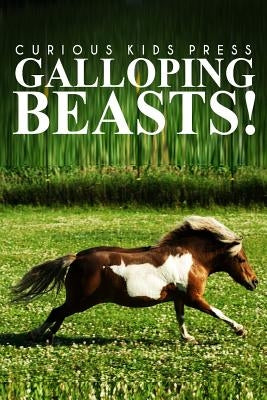 Galloping Beasts! - Curious Kids Press: (Picture book, Children's book about animals, Animal books for kids 5-7) by Press, Curious Kids