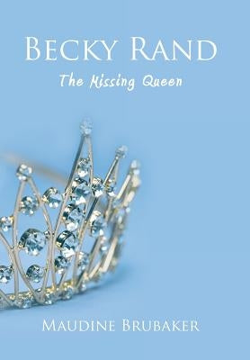 Becky Rand: The Missing Queen by Brubaker, Maudine