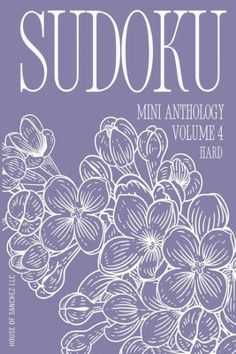 Sudoku Mini Anthology: Volume 4 by House of Sanchez LLC