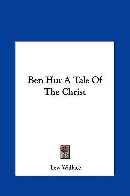 Ben Hur a Tale of the Christ by Wallace, Lewis