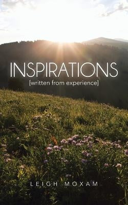 Inspirations: Written from Experience by Moxam, Leigh