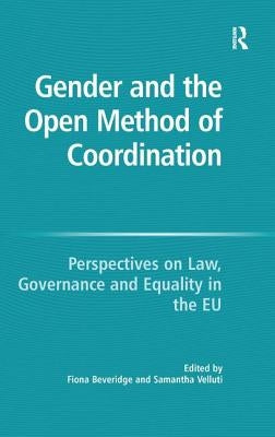 Gender and the Open Method of Coordination: Perspectives on Law, Governance and Equality in the EU by Velluti, Samantha