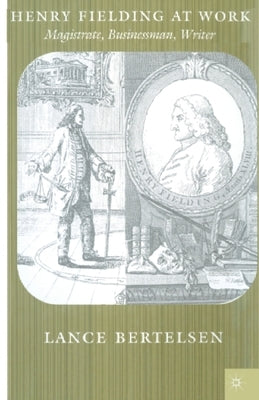 Henry Fielding at Work: Magistrate, Buisnessman, Writer by Bertelsen, L.