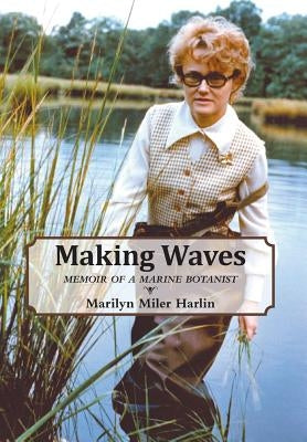 Making Waves: Memoir of a Marine Botanist by Harlin, Marilyn Miler