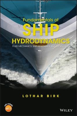 Fundamentals of Ship Hydrodynamics: Fluid Mechanics, Ship Resistance and Propulsion by Birk, Lothar