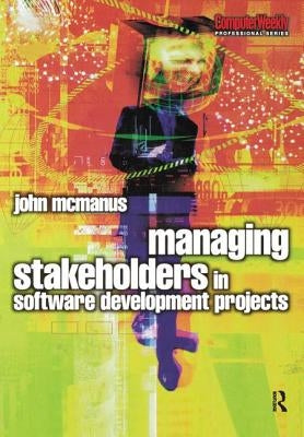 Managing Stakeholders in Software Development Projects by McManus, John
