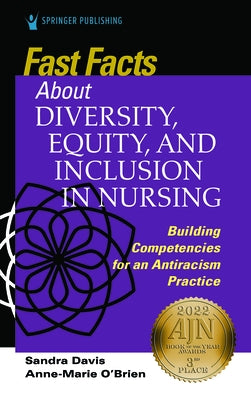Fast Facts about Diversity, Equity, and Inclusion in Nursing: Building Competencies for an Antiracism Practice by Davis, Sandra