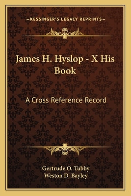 James H. Hyslop - X His Book: A Cross Reference Record by Tubby, Gertrude O.