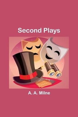Second Plays by Milne, A. a.