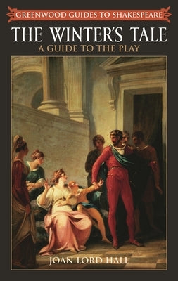 The Winter's Tale: A Guide to the Play by Hall, Joan L.