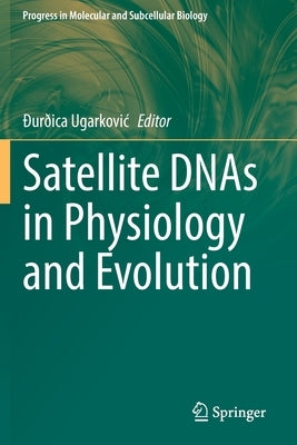 Satellite Dnas in Physiology and Evolution by Ugarkovic, Ðurðica