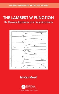 The Lambert W Function: Its Generalizations and Applications by Mezo, Istvan