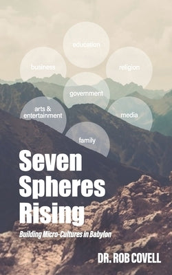 Seven Spheres Rising: Building Micro-Culture in Babylon by Covell, Rob