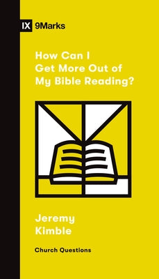 How Can I Get More Out of My Bible Reading? by Kimble, Jeremy