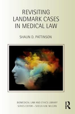 Revisiting Landmark Cases in Medical Law by Pattinson, Shaun D.