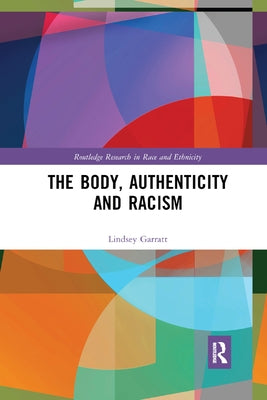 The Body, Authenticity and Racism by Garratt, Lindsey