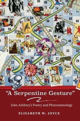 Serpentine Gesture: John Ashbery's Poetry and Phenomenology by Joyce, Elisabeth W.