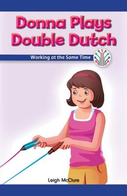Donna Plays Double Dutch: Working at the Same Time by McClure, Leigh