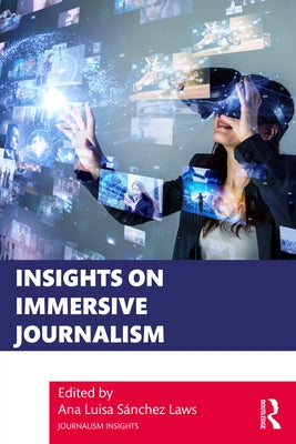 Insights on Immersive Journalism by Sánchez Laws, Ana Luisa
