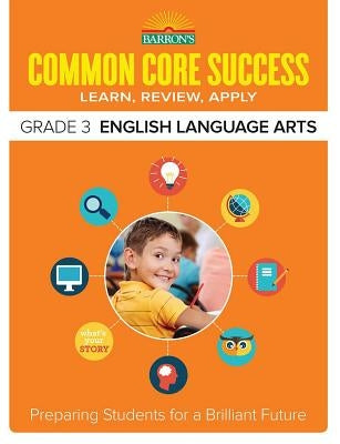 Common Core Success Grade 3 English Language Arts: Preparing Students for a Brilliant Future by Barron's Educational Series