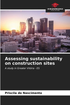 Assessing sustainability on construction sites by Do Nascimento, Priscila