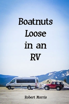 Boatnuts Loose in an RV by Morris, Robert