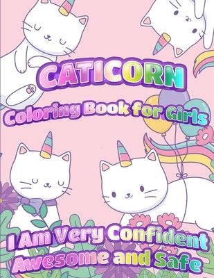 Caticorn Coloring Book For Girls: I Am Very Confident Awesome And Safe - Unique Single-Sided Pages For The Ultimate Caticorn Fan To Color by Skypi