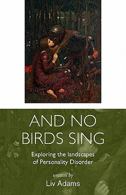 And No Birds Sing - Exploring the Landscapes of Personality Disorder by Adams, LIV