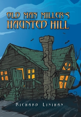 Old Man Miller's Haunted Hill by Linihan, Richard