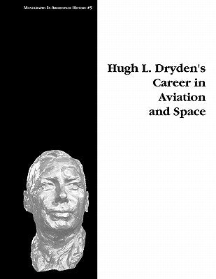 Hugh L. Dryden's Career in Aviation and Space. Monograph in Aerospace History, No. 5, 1996 by Gorn, Michael H.