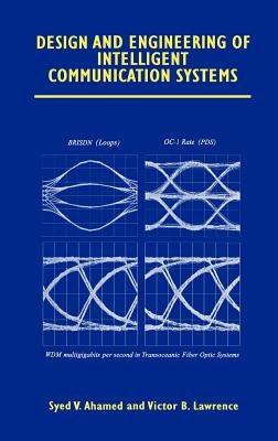 Design and Engineering of Intelligent Communication Systems by Ahamed, Syed V.