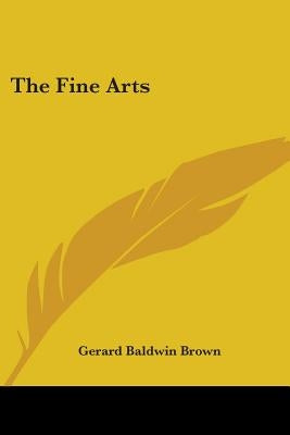 The Fine Arts by Brown, Gerard Baldwin