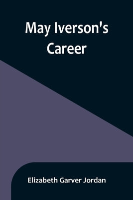 May Iverson's Career by Garver Jordan, Elizabeth