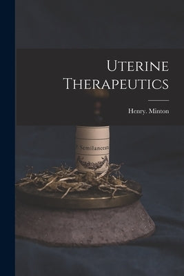 Uterine Therapeutics by Minton, Henry