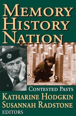 Memory, History, Nation: Contested Pasts by Radstone, Susannah