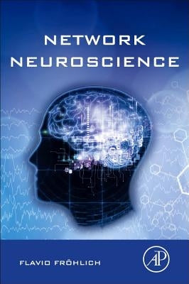 Network Neuroscience by Fröhlich, Flavio