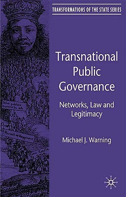 Transnational Public Governance: Networks, Law and Legitimacy by Warning, M.