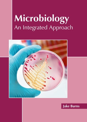 Microbiology: An Integrated Approach by Burns, Jake