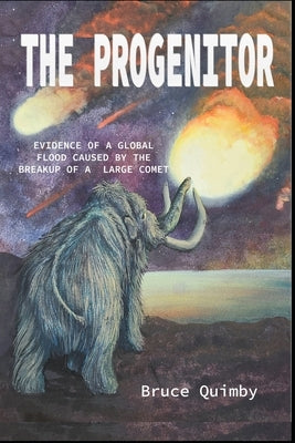The Progenitor: Evidence of a Global Flood Caused by the Breakup of a Large Comet by Mahaffey, Rachael