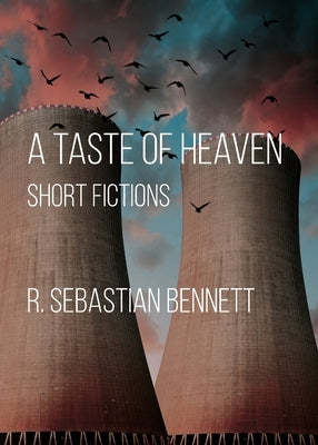 A Taste of Heaven: Short Fictions by Bennett, R. Sebastian