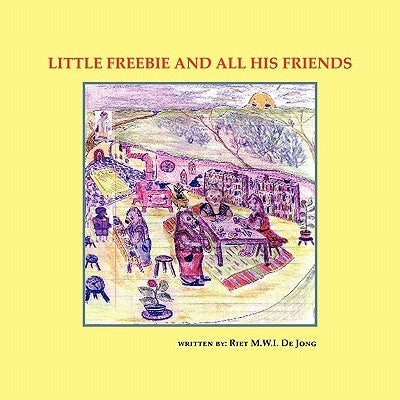 Little Freebie and All His Friends by De Jong, Riet M. W. I.