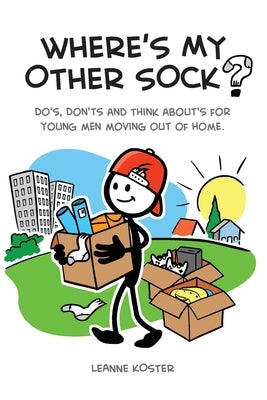 Where's My Other Sock?: Do's, Don'ts & Think About's For Young Men Moving Out Of Home by Koster, Leanne