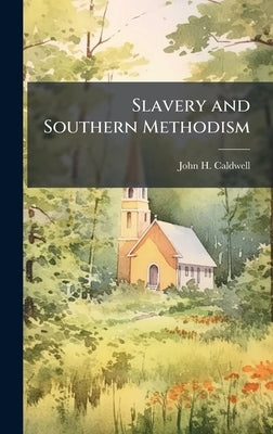 Slavery and Southern Methodism by Caldwell, John H.