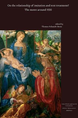 The Motet Around 1500: On the Relationship Between Imitation and Text Treatment? by Schmidt-Beste, Thomas
