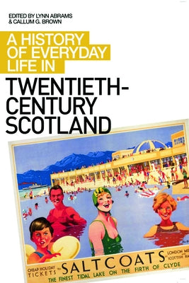 A History of Everyday Life in Twentieth-Century Scotland by Abrams, Lynn