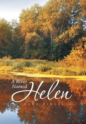 A River Named Helen by Kinsella, Mark