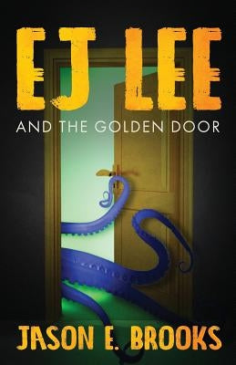 E.J. Lee and The Golden Door by Brooks, Jason E.