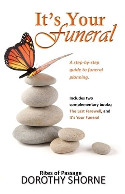 It's Your Funeral: A guide to creating meaningful funeral ceremonies by Shorne, Dorothy