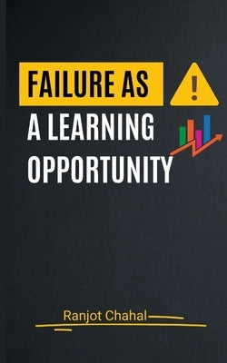 Failure as a Learning Opportunity by Chahal, Ranjot Singh